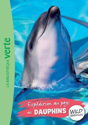 Livrenpoche : Wild Immersion 04 - Expédition au pays des dauphins - Hachette Livre - Livre