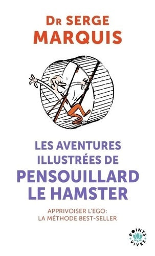 Livrenpoche : Les Aventures illustrées de Pensouillard le hamster : Comment apprivoiser l'ego - Serge Marquis - Livre