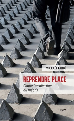 Livrenpoche : Reprendre place : Contre l'architecture du mépris - Mickaël Labbé - Livre