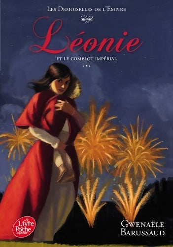 Livrenpoche : Les demoiselles de l'Empire Tome III : Léonie et le complot impérial - Gwenaële Barussaud - Livre