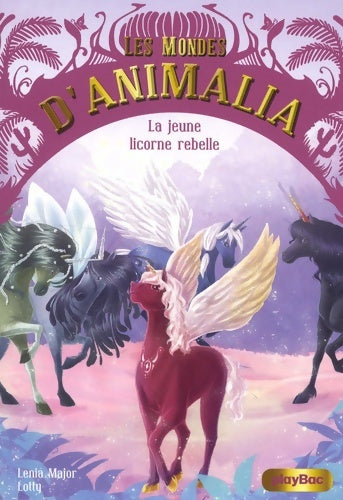 Livrenpoche : Les Mondes d'Animalia - La licorne rebelle Tome IV - Lenia Major - Livre