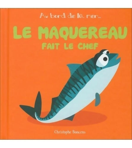 Livrenpoche : Bord de la Mer - T 22 - le Maquereau Fait le Chef - Christophe Boncens - Livre