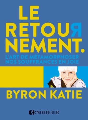 Livrenpoche : Le retournement : L'art de métamorphoser nos souffrances en joie - Byron Katie - Livre