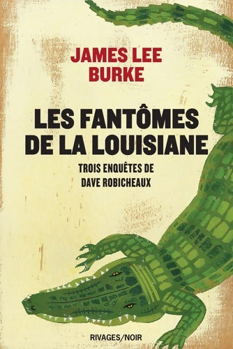 Livrenpoche : Les fantômes de la Louisiane : Trois enquêtes de Dave Robicheaux - James Lee Burke - Livre