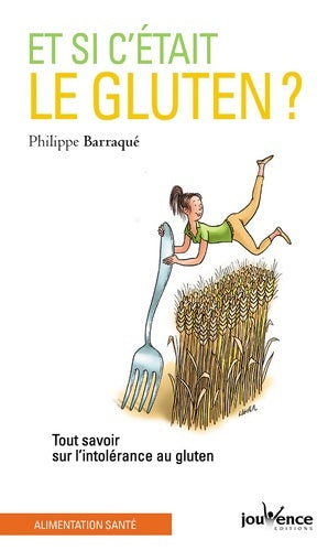Livrenpoche : Et si c'était le gluten ? : Tout savoir sur l'intolérance au gluten - Philippe Barraqué - Livre