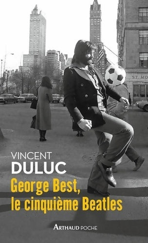 Livrenpoche : George Best le cinquième Beatles - Vincent Duluc - Livre