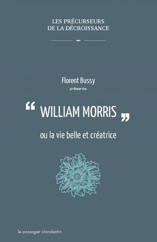Livrenpoche : William Morris Ou la Vie Belle et Créatrice - Florent Bussy - Livre