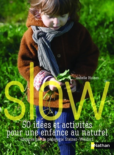 Livrenpoche : Slow 50 idées et activités pour une enfance au naturel - Inspirées par la pédagogie Steiner Waldorf - Isabelle Huiban - Livre