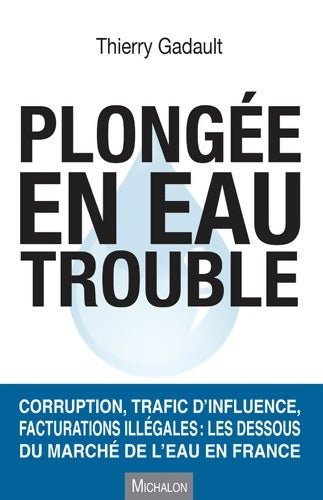 Livrenpoche : Plongée en eau trouble. Corruption trafic d'influence facturations illégales : Les dessous du marc - Thierry Gadault - Livre