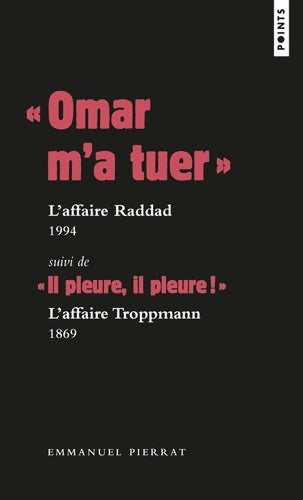 Livrenpoche : « Omar m a tuer » : L affaire Raddad 1994 Suivi de « Il pleure il pleure ! » : l affaire Troppmann - Emmanuel Pierrat - Livre