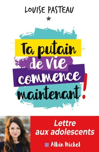 Livrenpoche : Ta putain de vie commence maintenant ! : Lettre aux adolescents - Louise Pasteau - Livre