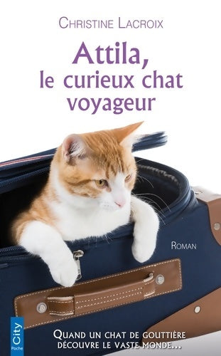 Livrenpoche : Attila le curieux chat voyageur - Christine Lacroix - Livre