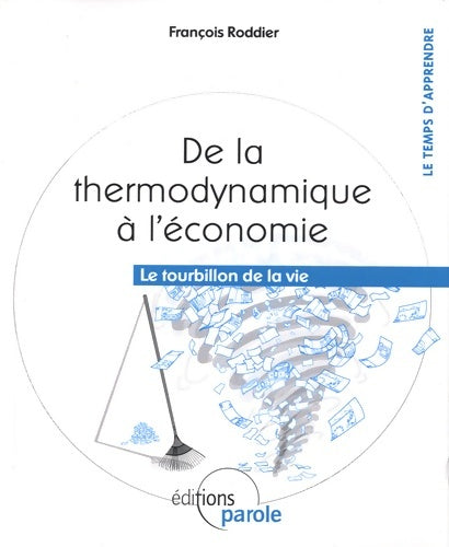 Livrenpoche : De la thermodynamique à l'économie : Le tourbillon de la vie - Roddier Francois - Livre