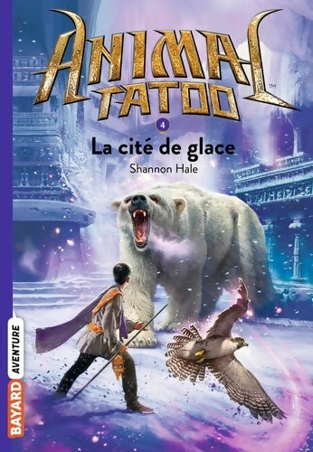 Livrenpoche : Animal Tatoo poche saison 1 Tome IV : La cité de glace - Shannon Hale - Livre
