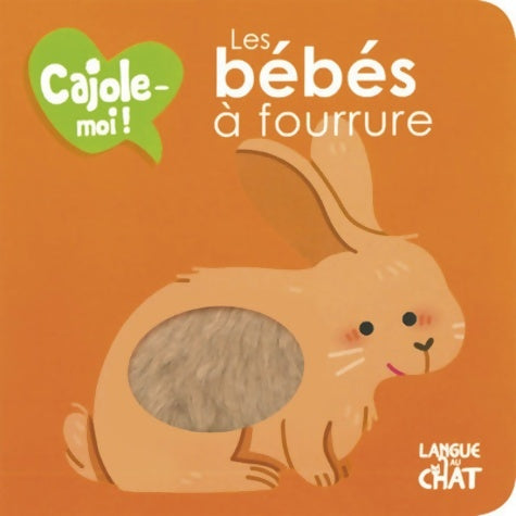 Livrenpoche : Cajole-moi - Les bébés à fourrure - Imagier animaux illustré avec matières à toucher - Dès 12 mois - Delphine Lacharron - Livre
