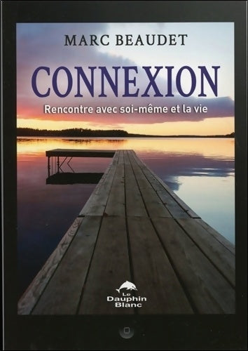 Livrenpoche : Connexion - Rencontre avec soi-même et la vie - Marc Beaudet - Livre