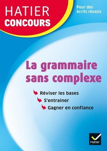 Livrenpoche : Hatier concours - La grammaire sans complexe : Remise à niveau en grammaire pour réussir les concours de la fonction publique - Micheline Cellier - Livre