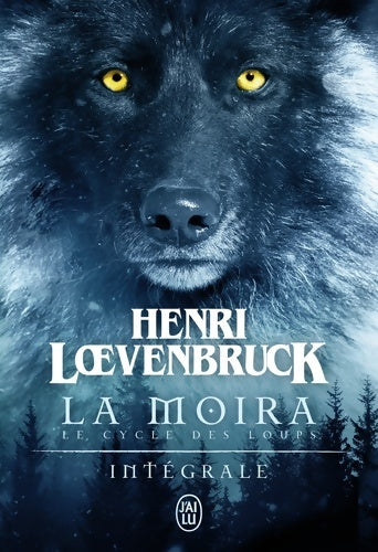 Livrenpoche : Le cycle des loups : La Moira: L'intégrale - Henri Loevenbruck - Livre