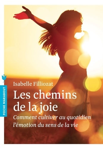 Livrenpoche : Les chemins de la joie : Comment cultiver au quotidien l émotion du sens de la vie - Isabelle Filliozat - Livre