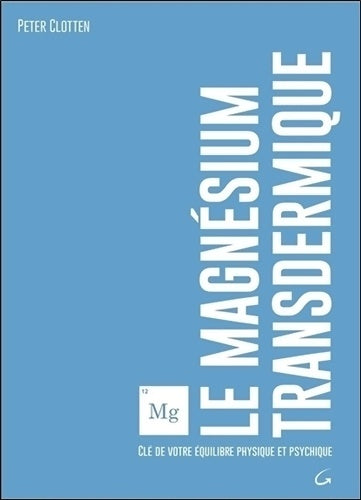 Livrenpoche : Le magnésium transdermique - Clé de votre équilibre physique et psychique - Peter Clotten - Livre
