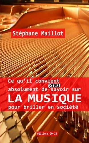 Livrenpoche : Ce qu'il convient absolument de  savoir sur la Musique pour briller en société - Stéphane Maillot - Livre