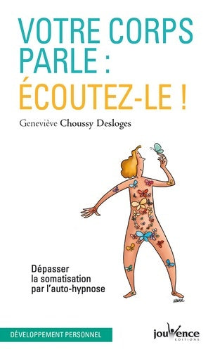 Livrenpoche : Votre corps parle : Ecoutez-le !: Dépasser la somatisation par l'auto-hypnose - Geneviève Choussy Desloges - Livre