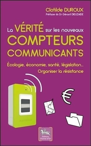 Livrenpoche : La vérité sur les nouveaux compteurs communicants - Ecologie économie santé législation... - Clotilde Duroux - Livre