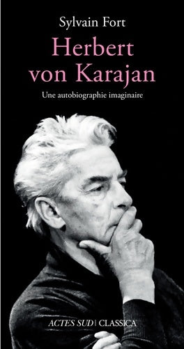 Livrenpoche : Herbert von Karajan : Une autobiographie imaginaire - Sylvain Fort - Livre