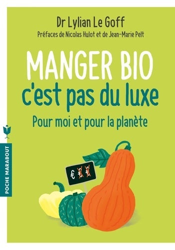 Livrenpoche : Manger bio c'est pas du luxe : Pour moi et pour la planète - Docteur Lylian Le Goff - Livre