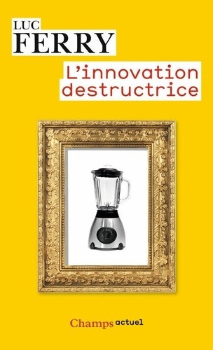 Livrenpoche : L'innovation destructrice - Luc Ferry - Livre