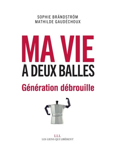 Livrenpoche : Ma vie à deux balles : Génération débrouille - Sophie Brandstrom - Livre
