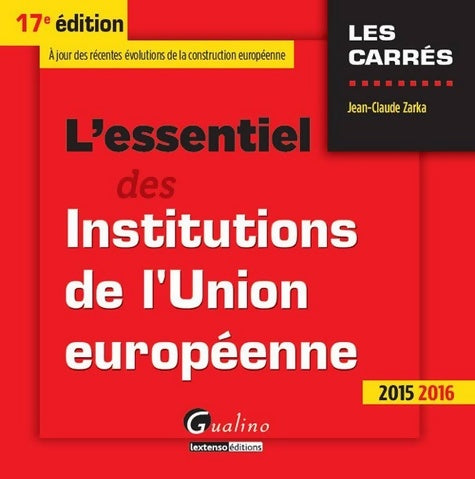 Livrenpoche : L'Essentiel des Institutions de l'Union européenne 2015-2016 17ème Ed. - Jean-Claude Zarka - Livre
