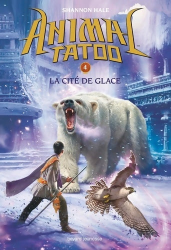 Livrenpoche : Animal Tatoo saison 1 Tome IV : La cité de glace - Shannon Hale - Livre