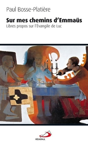Livrenpoche : SUR MES CHEMINS D'EMMAUS. LIBRES PROPOS SUR EVANGILE DE LUC - Paul Bosse-Platière - Livre
