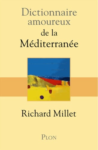 Livrenpoche : Dictionnaire amoureux de la Méditerranée - Richard Millet - Livre