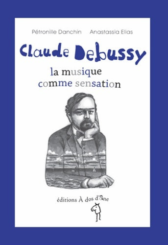 Livrenpoche : Claude Debussy la musique comme sensation - Pétronille Danchin - Livre