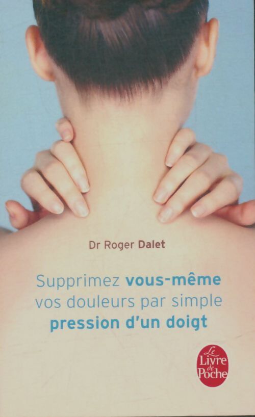 Livrenpoche : Supprimez vos douleurs par simple pression d'un doigt - Dalet Docteur Roger - Livre