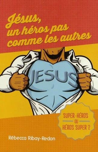 Livrenpoche : Jésus un héros pas comme les autres - Rébecca Ribay-Redon - Livre