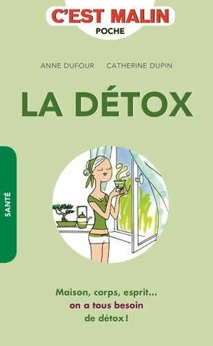 Livrenpoche : La détox c'est malin : Maison corps esprit... On a tous besoin de détox - Anne Dufour - Livre