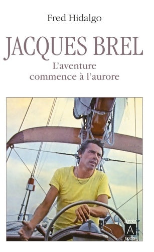 Livrenpoche : Jacques Brel : L'aventure commence à l'aurore - Fred Hidalgo - Livre