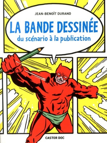 Livrenpoche : La Bande dessinée : Du scénario à la publication - Jean-Benoît Durand - Livre