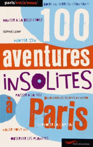 Livrenpoche : 100 aventures insolites à Paris - Sophie Lemp - Livre