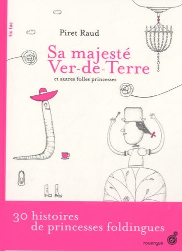 Livrenpoche : Sa majesté Ver-de-Terre et autres folles princesses - Piret Raud - Livre