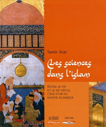 Livrenpoche : Les sciences dans l'islam entre le VIIème et le XIIème siècle l'âge d'or du monde islamique - Samir Azar - Livre