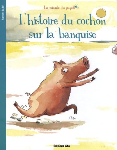 Livrenpoche : La Minute du Papillon : L'histoire du cochon sur la banquise - Dès 2 ans - Ronan Badel - Livre