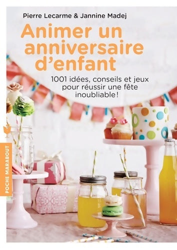 Livrenpoche : Animer un anniversaire d'enfant : 1001 idées conseils et jeux pour réussir une fête inoubliable - Pierre Lecarme - Livre