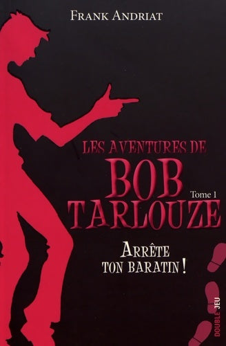 Livrenpoche : Les aventures de Bob Tarlouze tome 1. Arrête ton baratin : Arrête ton baratin - Frank Andriat - Livre