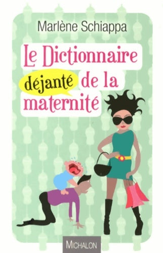 Livrenpoche : Le Dictionnaire déjanté de la maternité - Marlène Schiappa - Livre