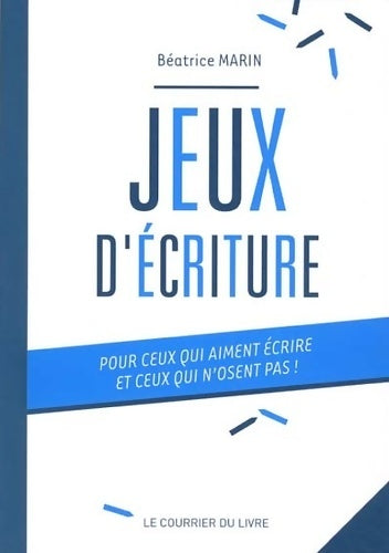 Livrenpoche : Jeux d'écriture - Pour ceux qui aiment écrire et ceux qui n'osent pas - Béatrice Marin - Livre