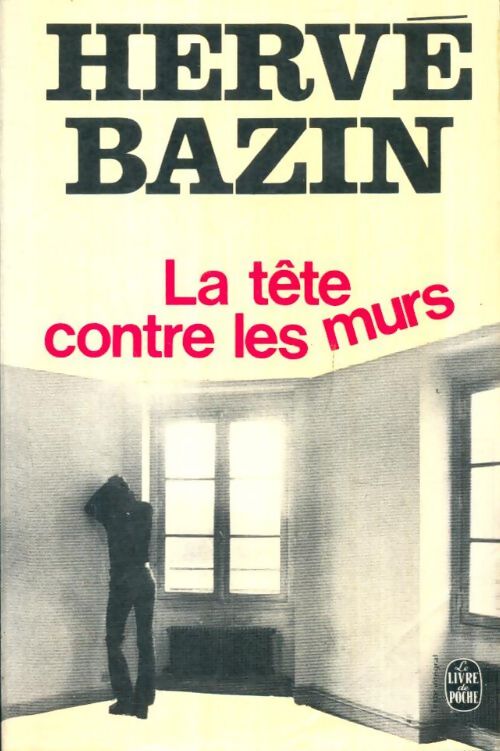 Livrenpoche : La tête contre les murs - Hervé Bazin - Livre